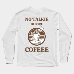 No Talkie Before Coffee Long Sleeve T-Shirt